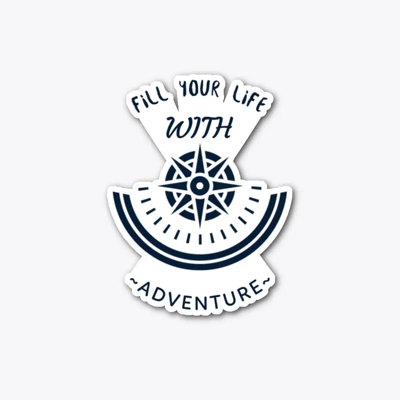 Fill your life with adventure!