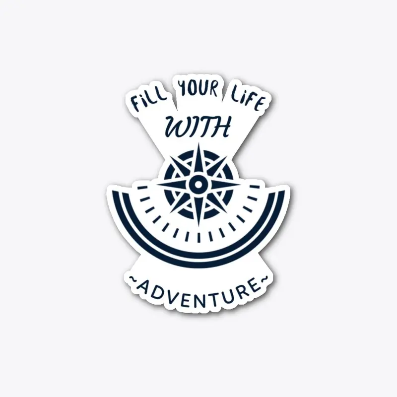 Fill your life with adventure!